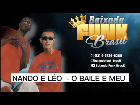 MCS NANDO E LÉO  - O BAILE E MEU #BAIXADAFUNKBRASIL