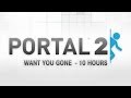 10 Hours Want You Gone Portal 2