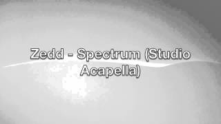 Zedd - Spectrum (Studio Acapella) + Download Link