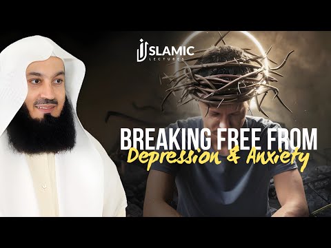 Empower Your Mind: Breaking Free From Depression And Anxiety - Mufti Menk