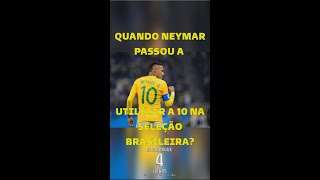 QUANDO NEYMAR COMEÇOU A UTILIZAR A CAMISA 10 DA SELEÇÃO BRASILEIRA #shorts