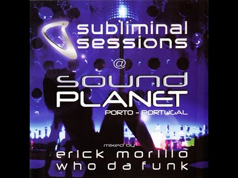 Subliminal Sessions @ Sound Planet (CD1) Mixed by Erick Morillo