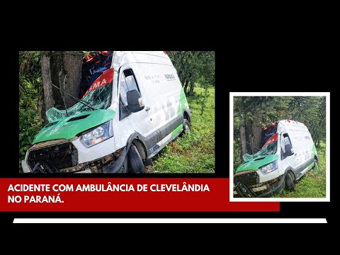 GRAVE ACIDENTE COM AMBULÂNCIA DE CLEVELÂNDIA – PARANÁ