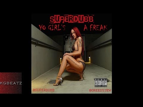SuperDubb - Yo Girls A Freak [Prod. By Greedy Jew] [New 2014]
