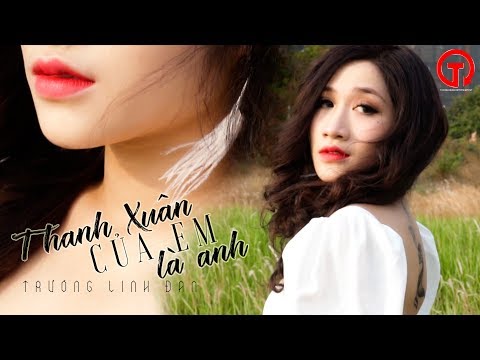 Thanh xuân của em là anh - Trương Linh Đan
