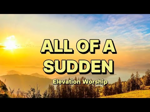 All Of A Sudden - Elevation Worship ( feat. Tiffany Hudson & Chris Brown ) [ Lyrics ]