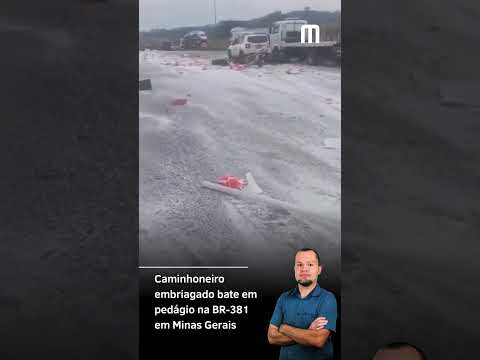 Caminhoneiro embriagado bate em pedágio na BR-381 em Minas Gerais
