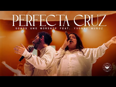 Perfecta Cruz - Somos Uno Worship Ft. Yvonne Muñoz, Josue Suarez (Video Oficial)