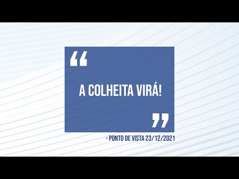 Ponto de Vista | A colheita virá!