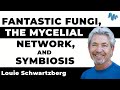 FANTASTIC FUNGI The MYCELIAL NETWORK And SYMBIOSIS Louie Schwarztberg