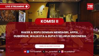 KOMISI II DPR RI RAKER & RDPU DENGAN MENDAGRI, APPSI, GUBERNUR, WALIKOTA & BUPATI SELURUH INDONESIA