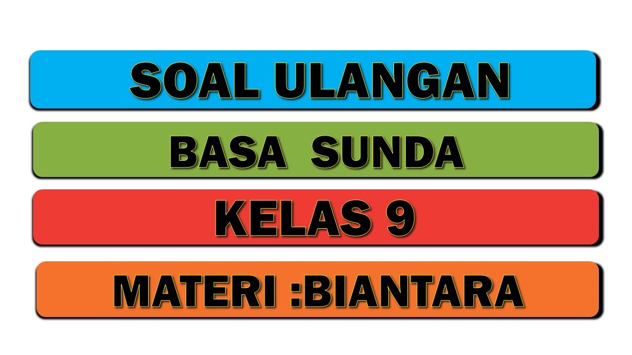 SOAL ULANGAN BASA SUNDA KELAS 9 MATERI BIANTARA
