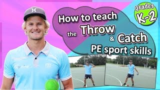 Throwing & Catching PE & Sport Skills - How to teach the fundamentals: Kindy-Grade 2's