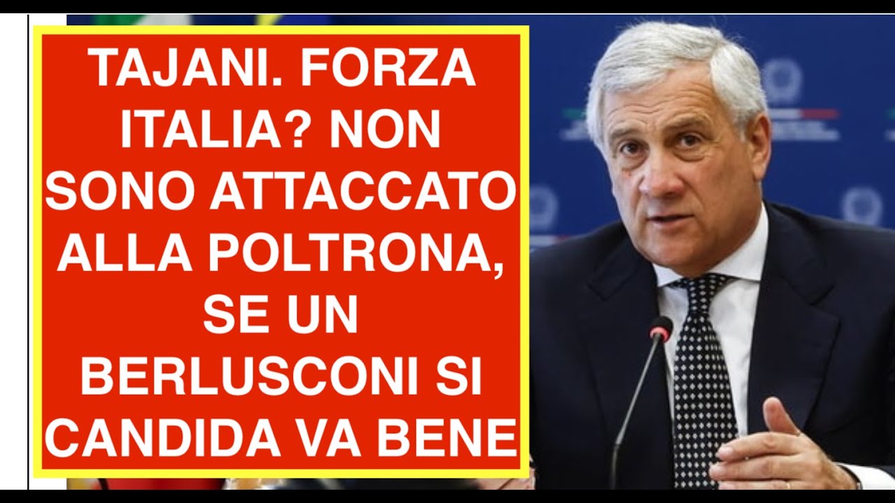 TAJANI. FORZA ITALIA? NON SONO ATTACCATO ALLA POLTRONA, SE UN BERLUSCONI SI CANDIDA VA BENE