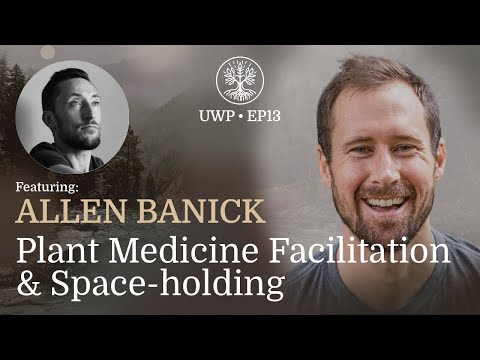 Universe Within Podcast Ep13 - Allen Banick - Plant Medicine Facilitation and Space-holding
