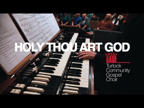 Holy Thou Art God - Turlock Community Gospel Choir