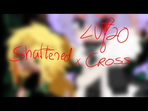 She (He) looks like a dream | Shattered x LV!20 Cross | Undertale AUs | Gacha Club | Gacha Edit |