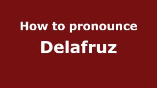 How to pronounce Delafruz