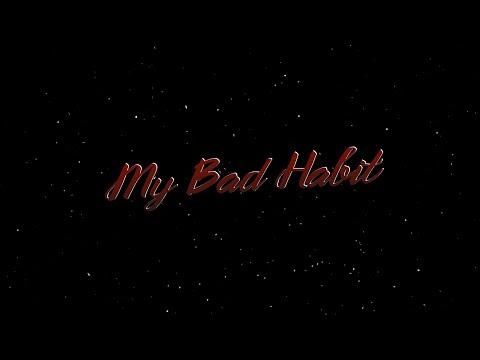 Video thumbnail for My Bad Habit