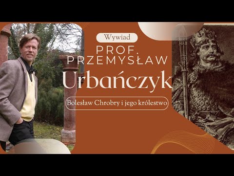 Bolesław Chrobry oczami prof. Przemysława Urbańczyka