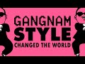 Gangnam Style Changed the World