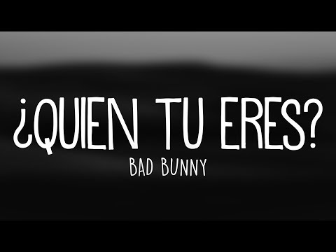 Bad Bunny - ¿Quien Tu Eres? (Letra / Lyrics)