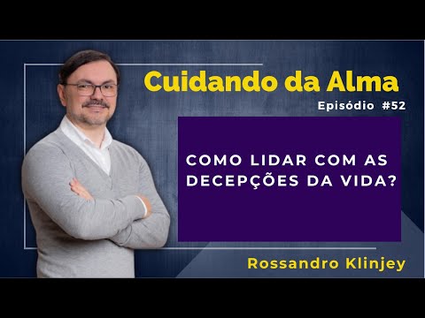 Rossandro Klinjey  - Como lidar com as decepções da vida?