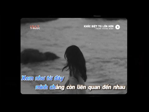KARAOKE / Khác Biệt To Lớn Hơn - Trịnh Thăng Bình ft. Liz Kim Cương x Minn「 1 9 6 7」/ Official Video