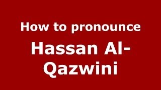 How to pronounce Hassan Al-Qazwini