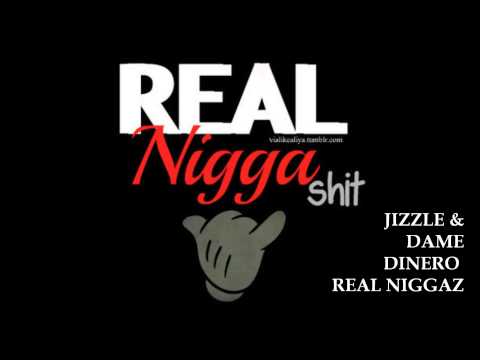 JIZZLE & DAME DINERO X REAL NIGGAZ