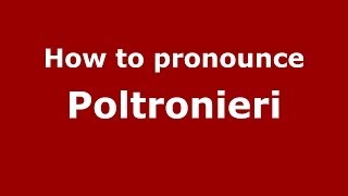 How to pronounce Poltronieri