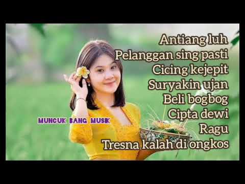 Lagu bali lawas - ANTIANG LUH, CICING KEJEPIT, RAGU, CIPTA DEWI, BELI BOGBOG, SURYAKIN HUJAN.