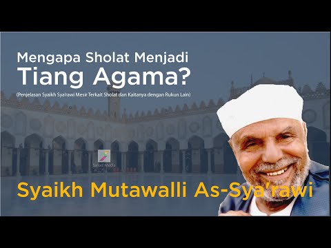 Syaikh Mutawalli As-Sya'rawi | Mengapa Sholat Menjadi Tiang Agama?