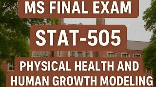 Physical Health and Human Growth Modeling | STAT-505 | MS Final Exam l Morning Statistics