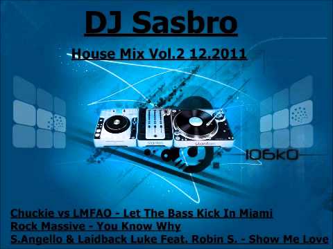House Mix DJ Sasbro(Chuckie vs LMFAO-Let The Bass Kick In Miami,Rock Massive-You Know Why,ShowMeLove