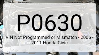 DTC P0630: VIN Not Programmed or Mismatch - 2006 - 2011 Honda Civic