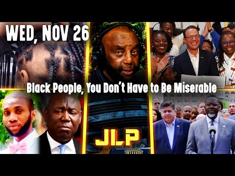 Black People, You Don't Have to Be Miserable | JLP Wed 11-26-25