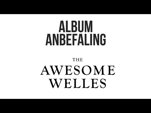 The Awesome Welles - The Awesome Wells ANBEFALING