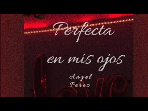 Perfecta En Mis Ojos - Angel Perez
