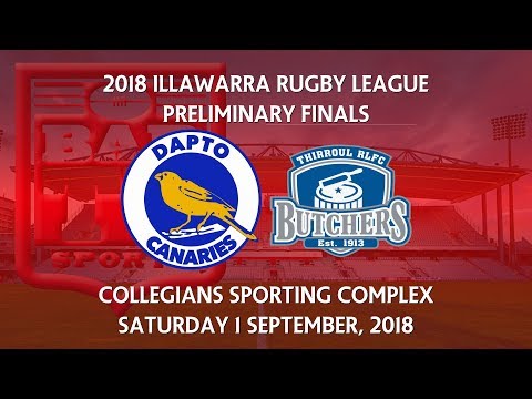 2018 Illawarra RL 1st Grade Preliminary Final - Dapto Canaries v Thirroul Butchers