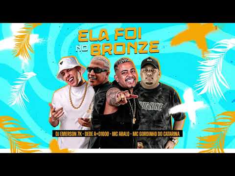 ELA FOI NO BROZE - MC ABALO, DEDE A+D1000, MC GORDINHO DO CATARINA & DJ EMERSON 7K - BREGA FUNK 2024