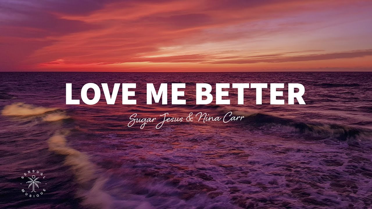 Love Me Better Lyrics - Sugar Jesus & Nina Carr