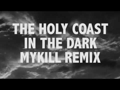 THE HOLY COAST / IN THE DARK / MYKILL REMIX