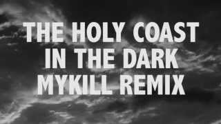 THE HOLY COAST / IN THE DARK / MYKILL REMIX