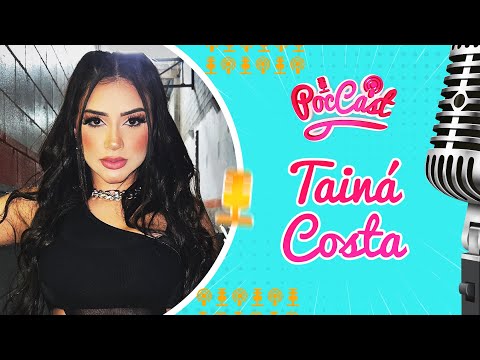 TAINÁ COSTA - POCCAST #10