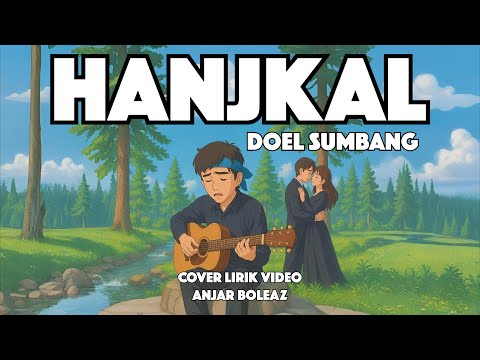 Hanjakal - Doel Sumbang (Lirik Video) Cover Anjar Boleaz