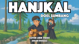 Download lagu Hanjakal - Doel Sumbang (Lirik Video) Cover Anjar Boleaz mp3
