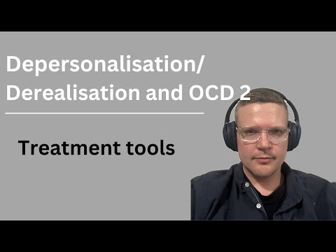 Depersonalisation Derealisation and OCD part 2