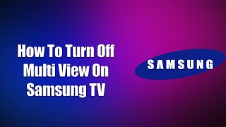 How To Turn Off Multi View On Samsung TV