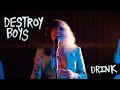 Destroy Boys Drink Official Music Video